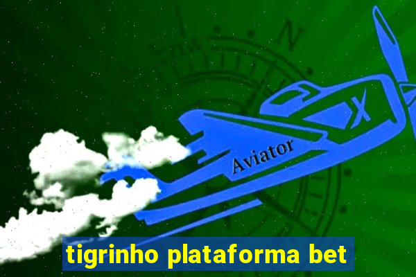 tigrinho plataforma bet